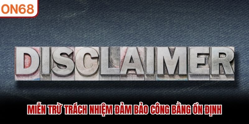 Miễn trừ trách nhiệm đảm bảo công bằng ổn định