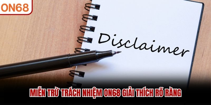Miễn trừ trách nhiệm ON68 giải thích rõ ràng