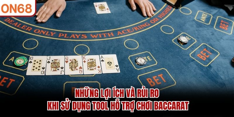 Những lợi ích và rủi ro khi sử dụng tool hỗ trợ chơi Baccarat