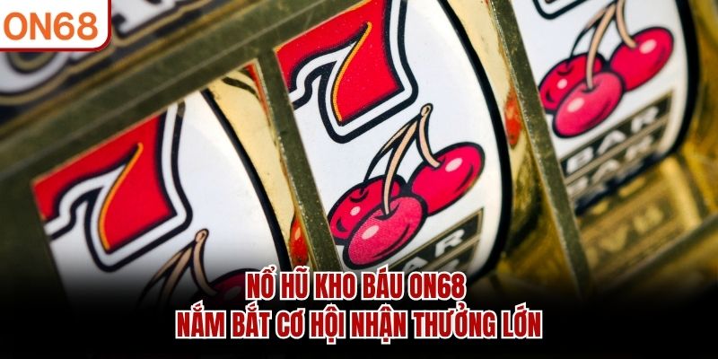 no-hu-kho-bau-on68-nam-bat-co-hoi-nhan-thuong-lon