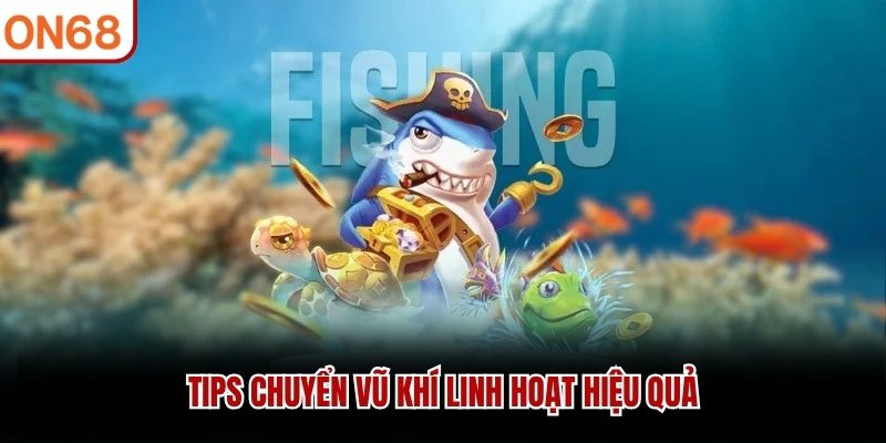 Tips chuyển vũ khí linh hoạt hiệu quả
